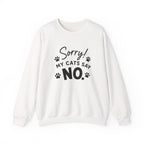 Sorry My Cats Say No Sweatshirt