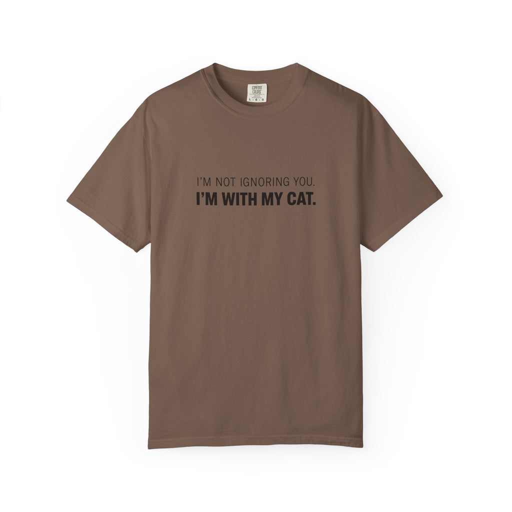 I’m Not Ignoring You, I’m With My Cat T-Shirt