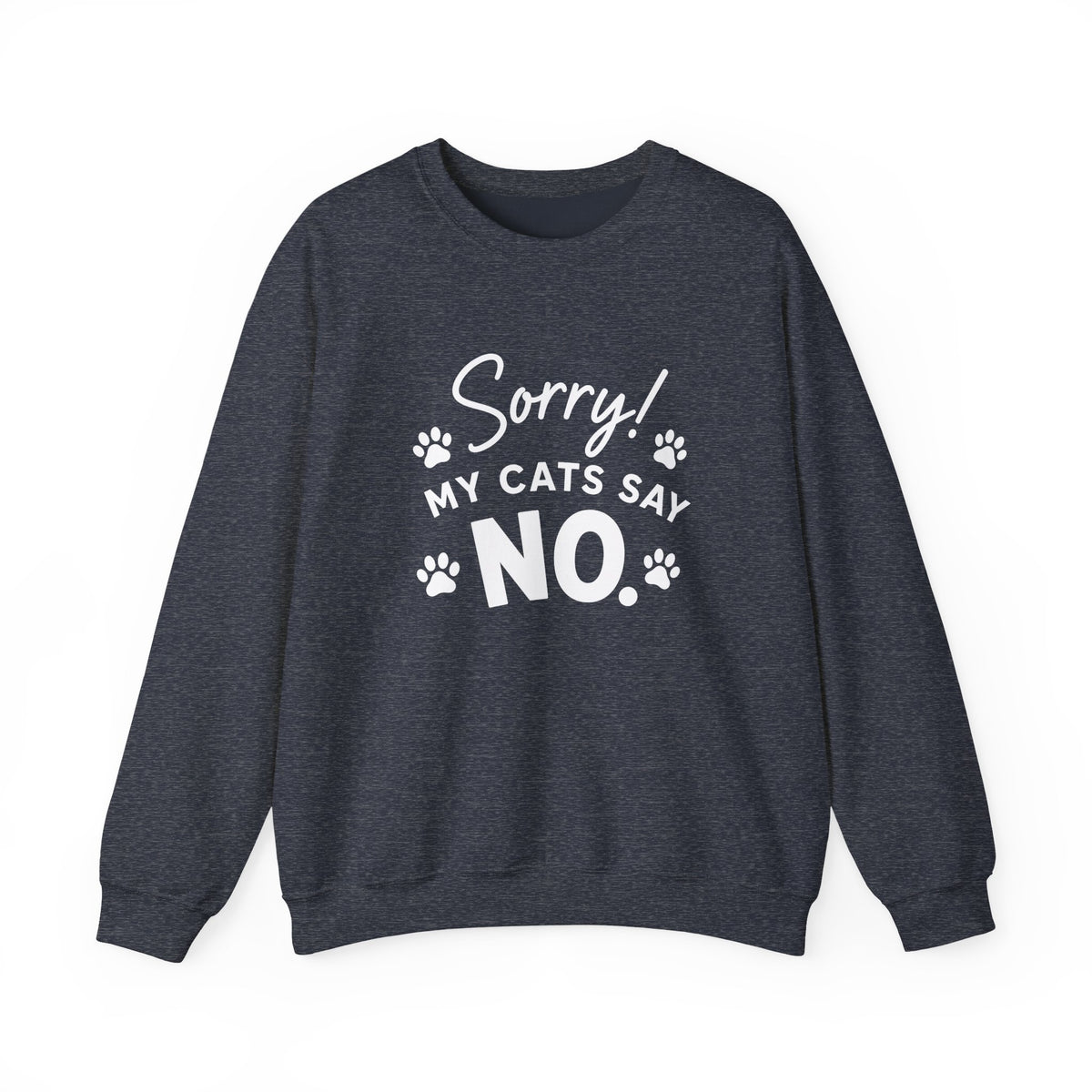 Sorry My Cats Say No Sweatshirt