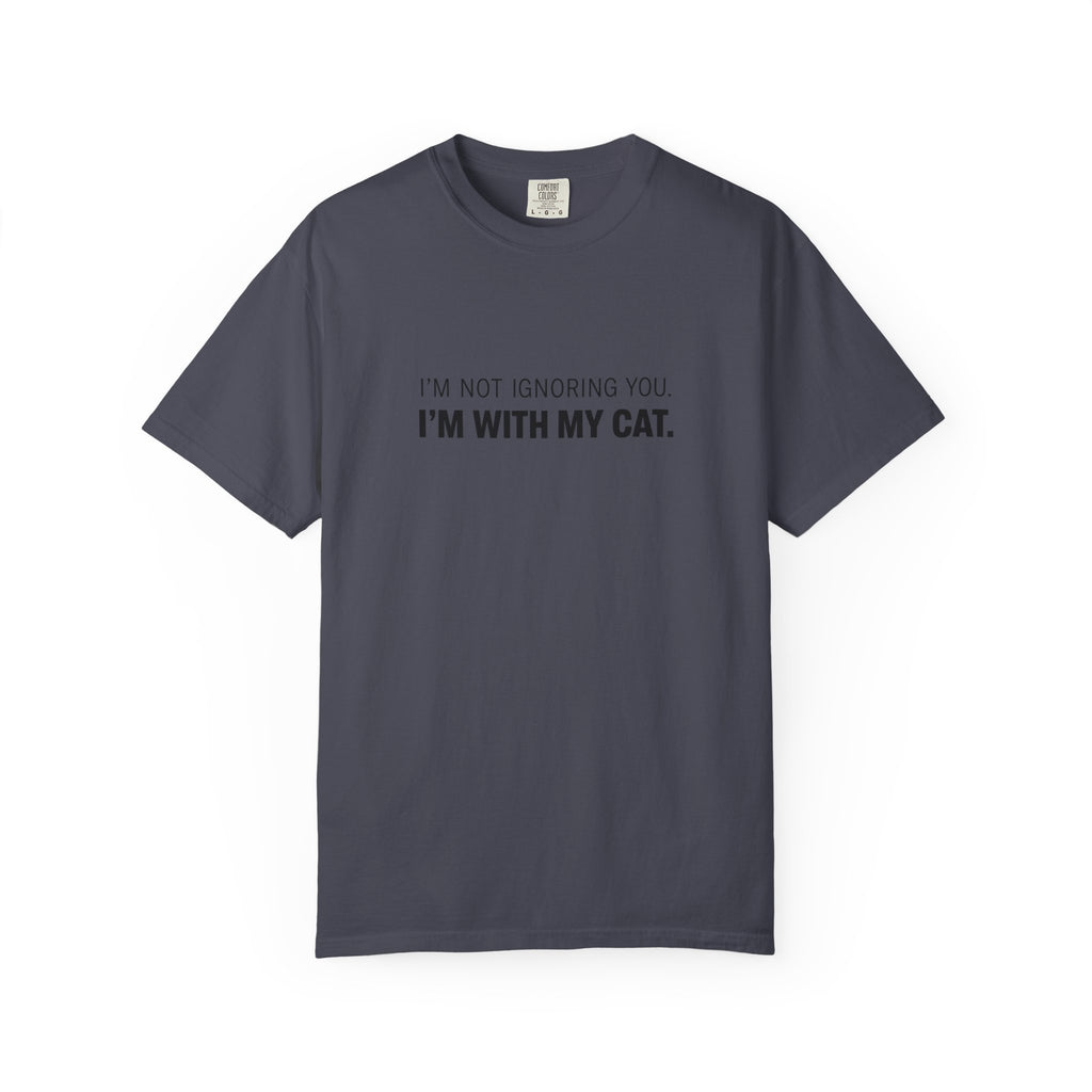 I’m Not Ignoring You, I’m With My Cat T-Shirt