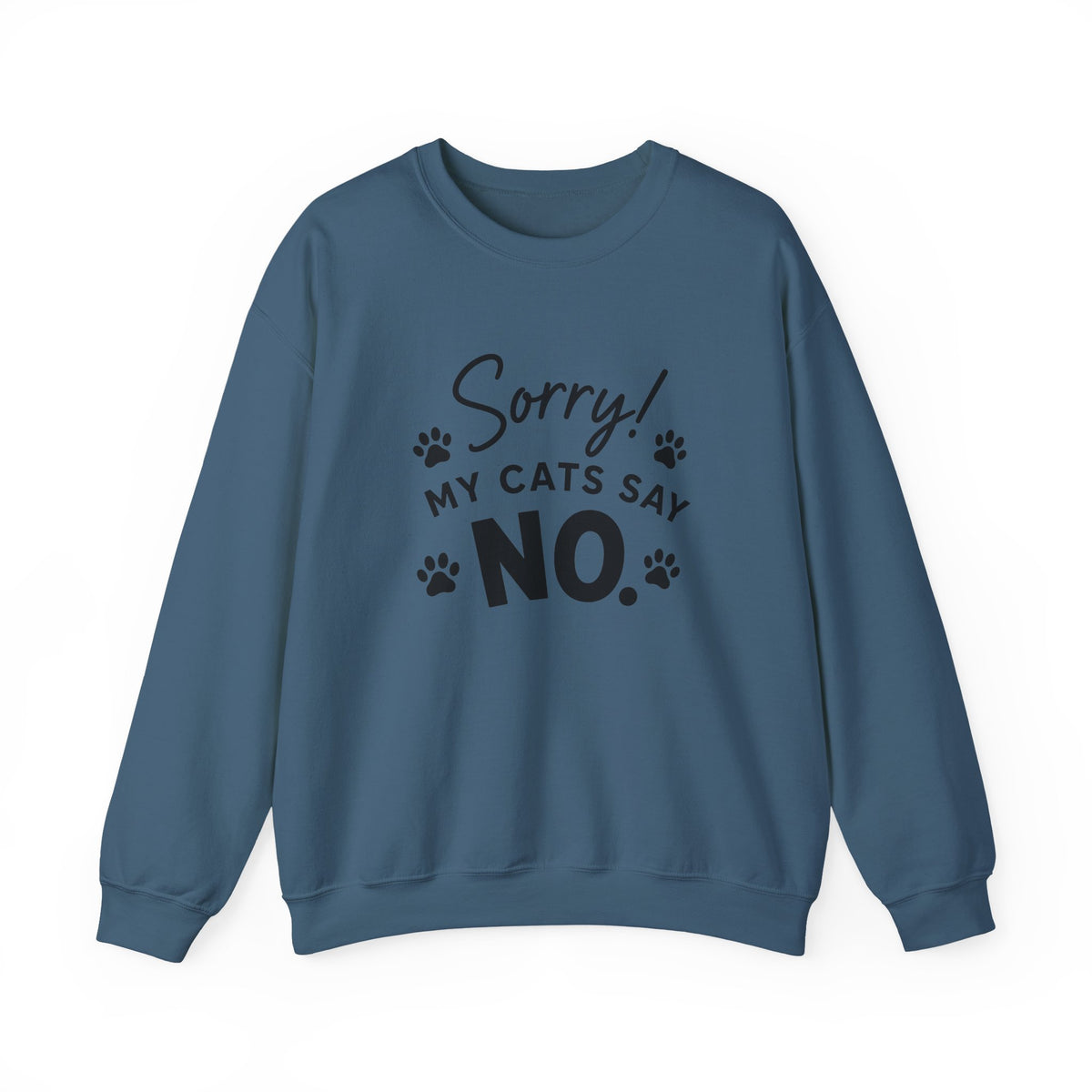 Sorry My Cats Say No Sweatshirt