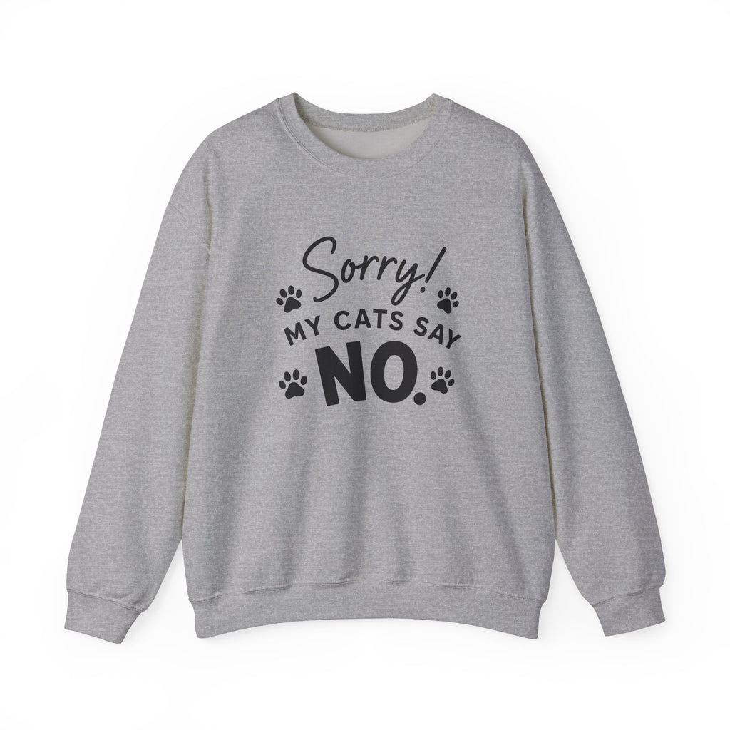 Sorry My Cats Say No Sweatshirt