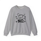 Sorry My Cats Say No Sweatshirt