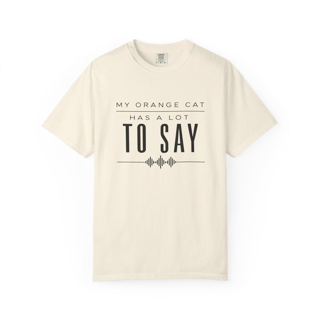 My Orange Cat Has a Lot to Say T-Shirt