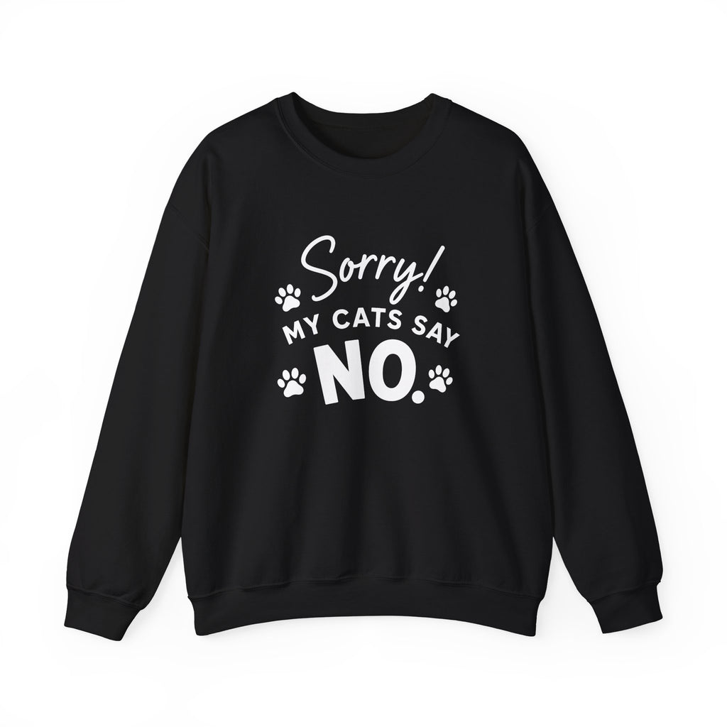 Sorry My Cats Say No Sweatshirt