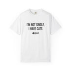 I’m Not Single, I Have Cats T-Shirt